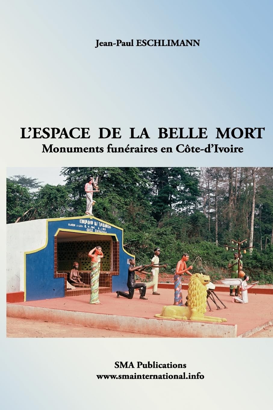 L'espace de la belle mort: Monuments funéraires en Côte-d’Ivoire book
