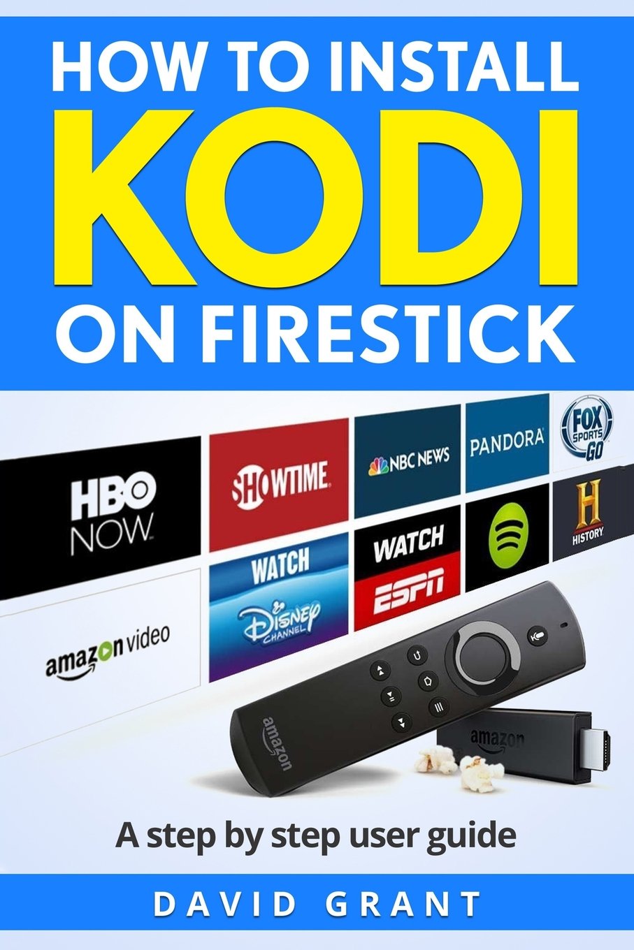 Kodi: How to Install Kodi on Firestick: The 2017 ultimate step by step user guide (Home Smart Home, Band 3) Computer Science