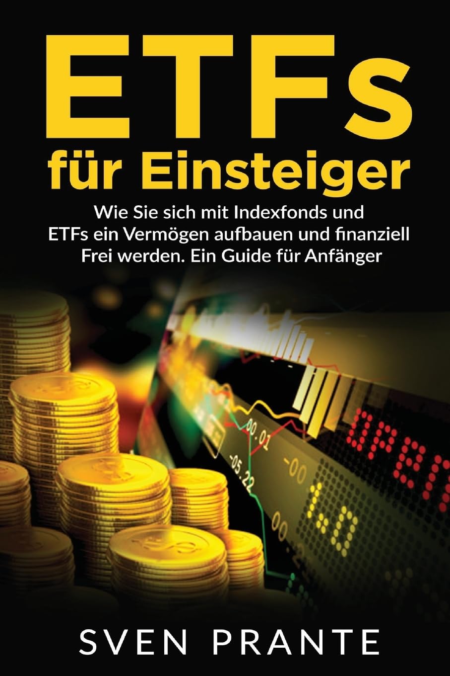 ETFs für Einsteiger: Wie Sie sich mit Indexfonds und ETFs ein Vermögen aufbauen und finanziell Frei werden. Ein Guide für Anfänger. Business, Finance & Career