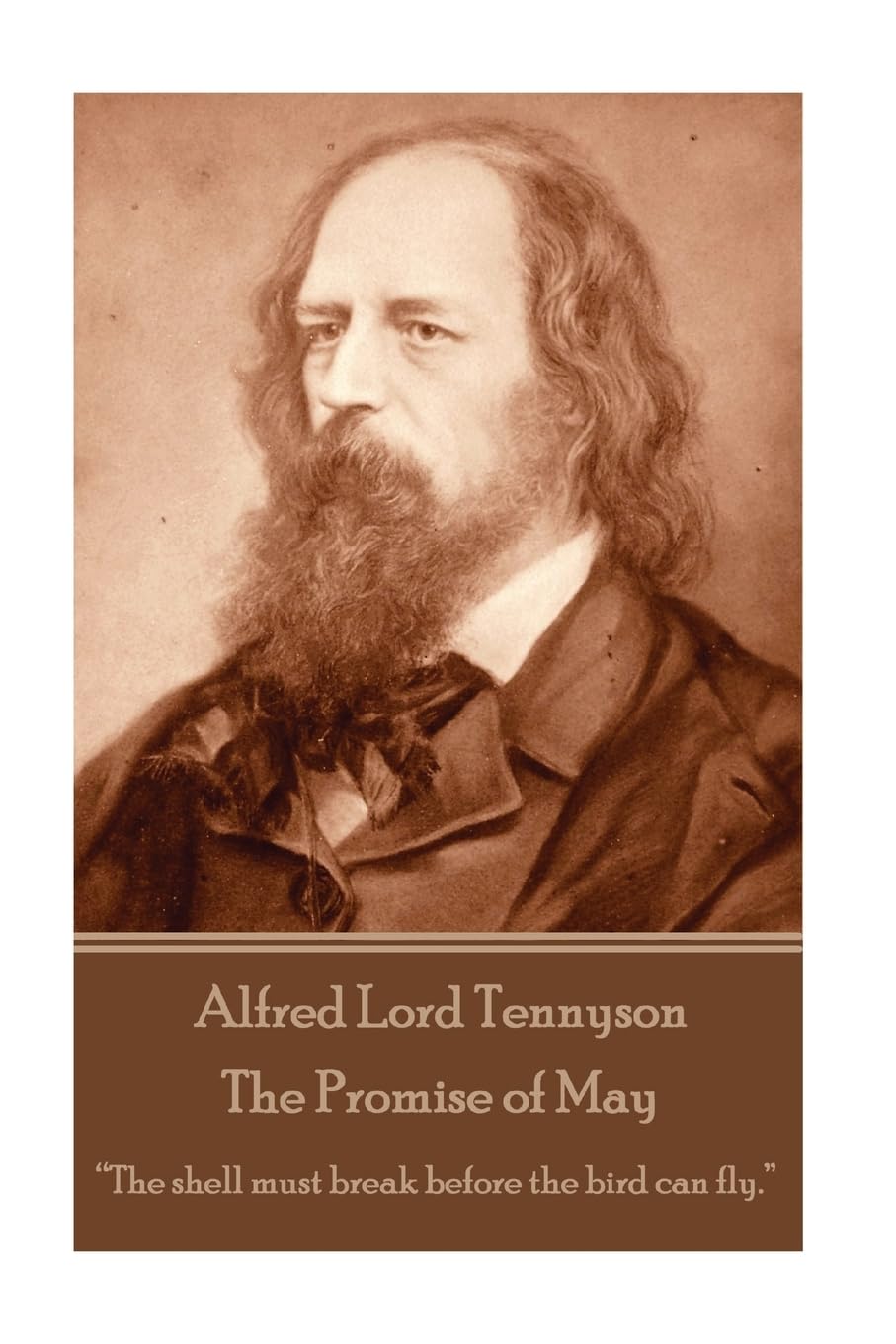 Alfred Lord Tennyson - The Promise of May: “The shell must break before the bird can fly.” Poetry