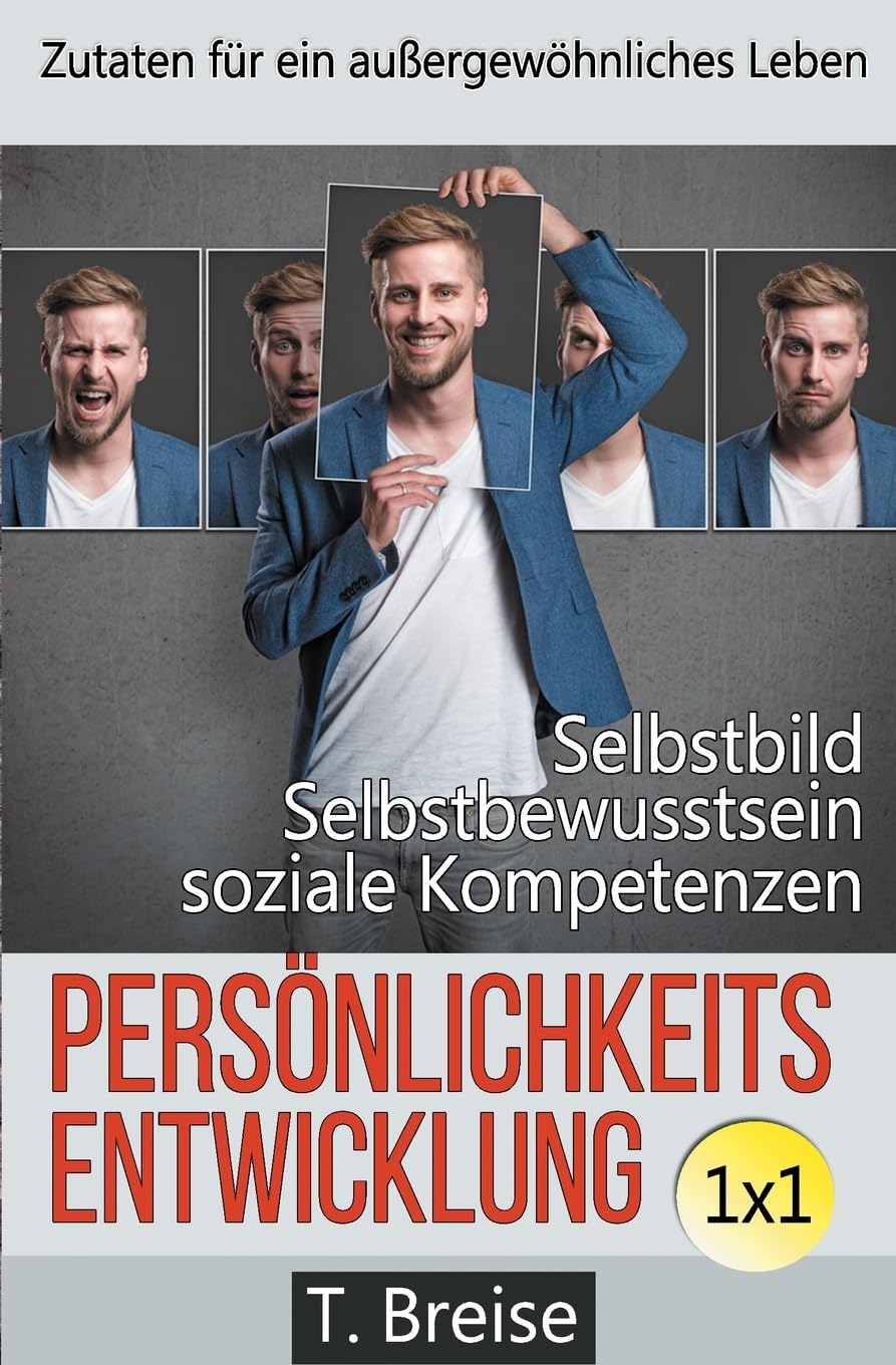 Persönlichkeitsentwicklung 1x1: Zutaten für ein außergewöhnliches Leben! Selbstbild verbessern, Selbstbewusstsein stärken, soziale Kompetenzen erlangen. Medicine