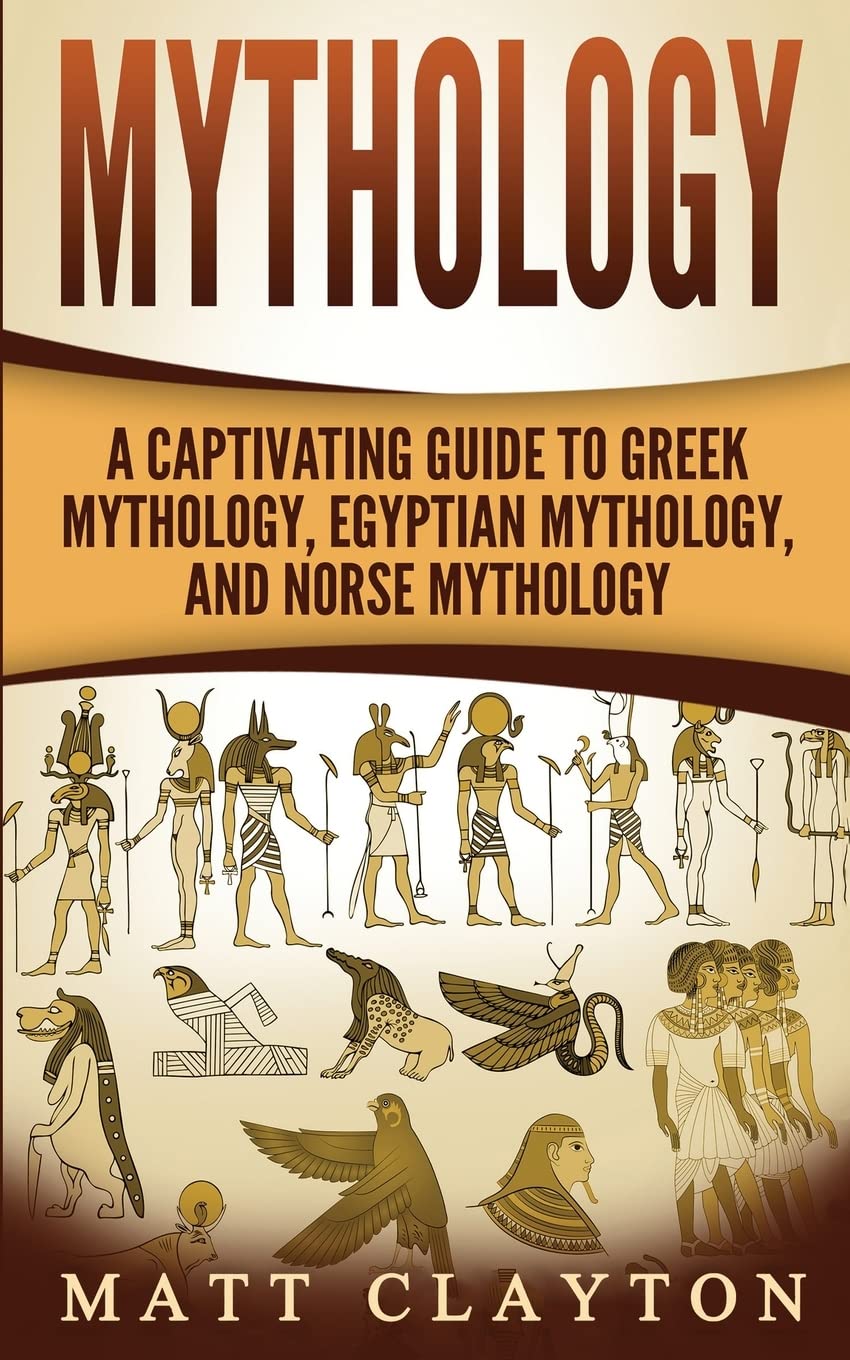 Mythology: A Captivating Guide to Greek Mythology, Egyptian Mythology, and Norse Mythology (Norse Mythology - Egyptian Mythology - Greek Mythology, Band 4) Politics & History
