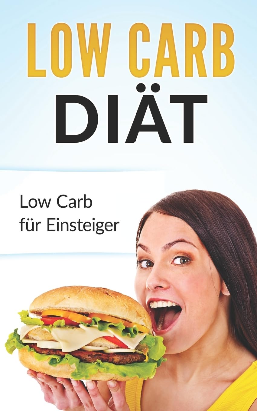 Low Carb Diät: Low Carb für Einsteiger (Low Carb für Faule, Abnehmen ohne Sport und Fitnessstudio, Diätfrei abnehmen) Health, Nutrition & Fitness