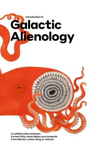 Introduction to Galactic Alienology: A collaboration between Carson Ellis, Hank Meloy and students from Martin Luther King Jr. School Film, Art & Culture