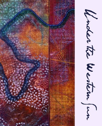 Under the Western Sun: An Exhibition of Contemporary Fiber Art Film, Art & Culture