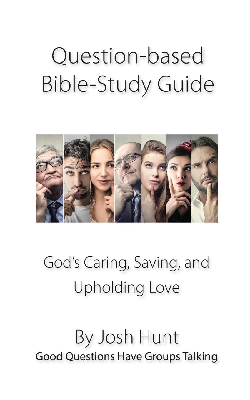 Question-based Bible Study Guide--God?s Caring, Saving, and Upholding Love: Good Questions Have Groups Talking (Good Questions Have Groups Have Talking, Band 551) Religion & Esotericism