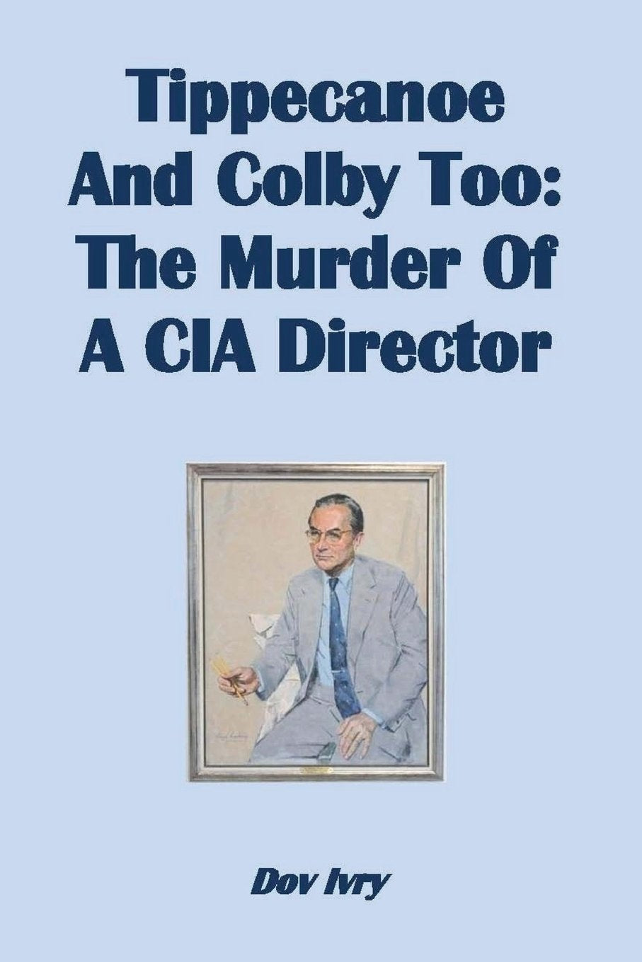 Tippecanoe And Colby Too: The Murder Of A CIA Director Politics & History