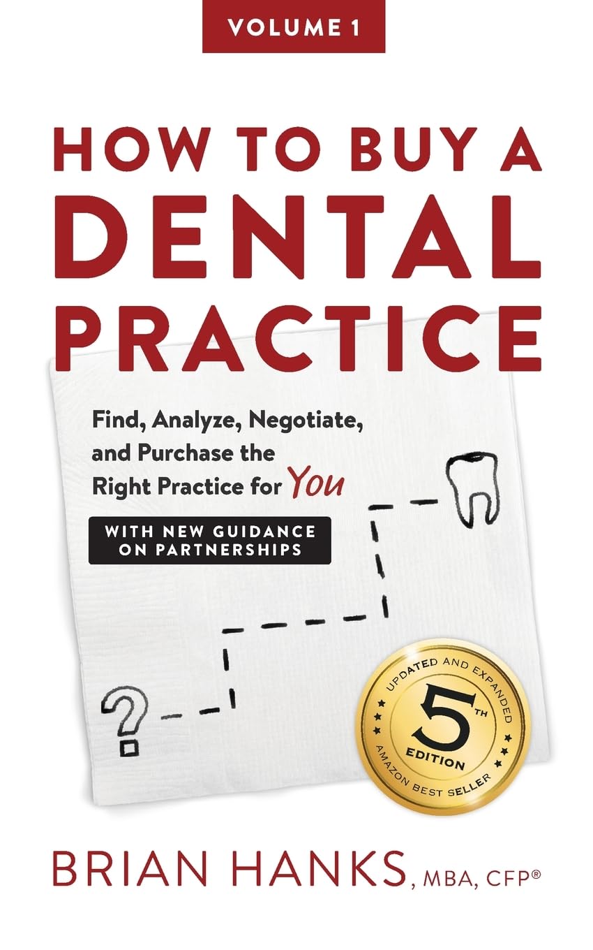 How to Buy a Dental Practice: A Step-by-step Guide to Finding, Analyzing, and Purchasing the Right Practice For You Medicine