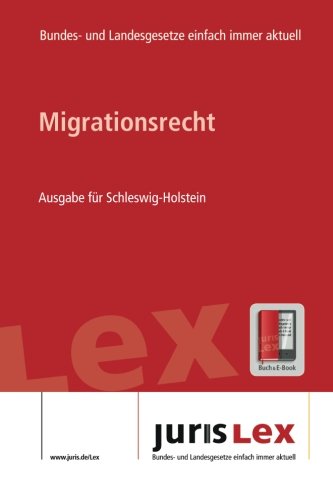 Migrationsrecht Ausgabe für Schleswig-Holstein, Rechtsstand 23.02.2017, Bundes- und Landesrecht einfach immer aktuell (juris Lex) Law