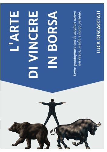 L'arte di vincere in borsa: Come guadagnare con le migliori azioni nel breve, medio e lungo periodo book