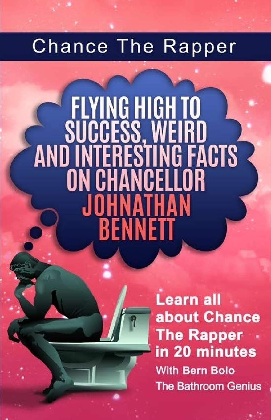 Chance The Rapper: Flying High to Success, Weird and Interesting Facts on Chancellor Johnathan Bennett! Learning & Reference