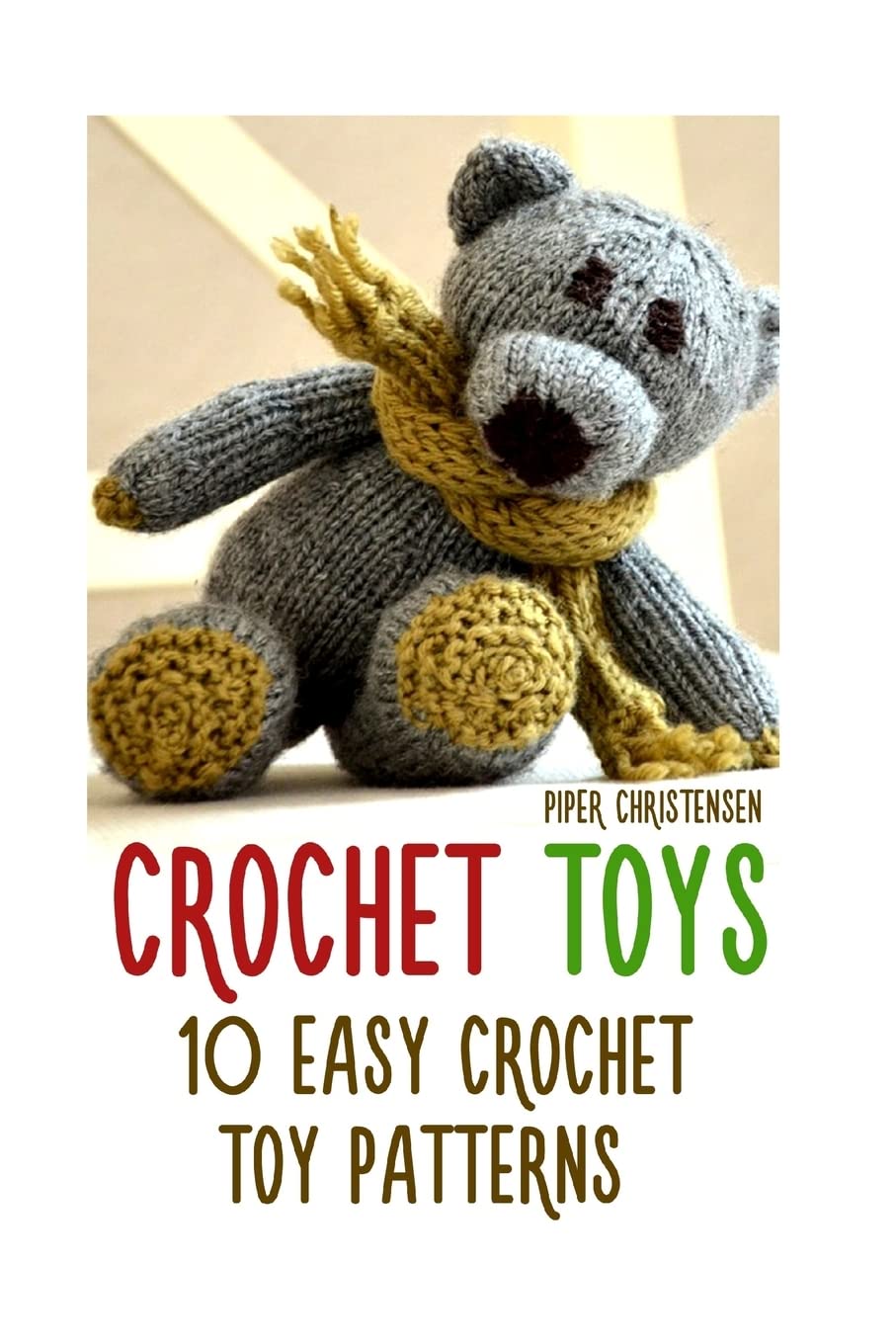 Crochet Toys: 10 Easy Crochet Toy Patterns Hobbies & Crafts