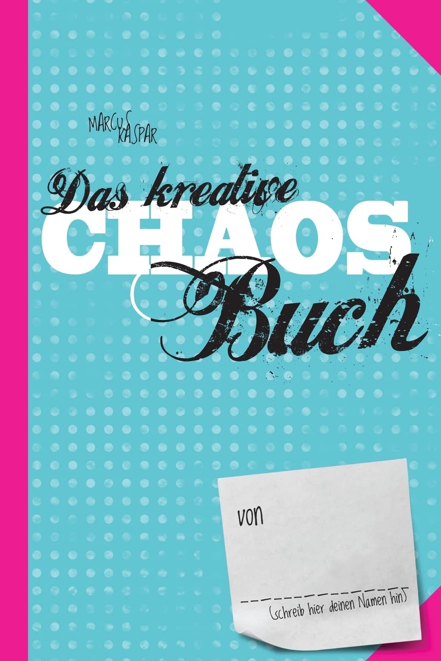 Das kreative Chaos Buch: Mach jetzt das Buch hier fertig (Kreativbücher, Band 1) Lifestyle