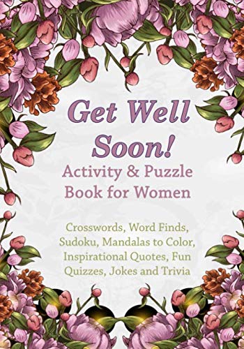 Get Well Soon! Activity & Puzzle Book for Women: Crosswords, Word Finds, Mandalas to Color, Sudoku, Inspirational Quotes, Quizes and Jokes (Get Well Soon Adult Activity Books, Band 2) Religion & Esotericism