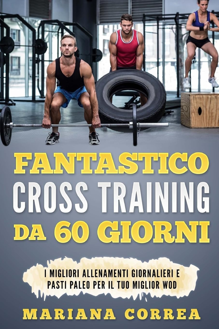FANTASTICO CROSS TRAINING Da 60 GIORNI: I MIGLIORI ALLENAMENTI GIORNALIERI e PASTI PALEO PER IL TUO MIGLIOR WOD Leisure & Fun