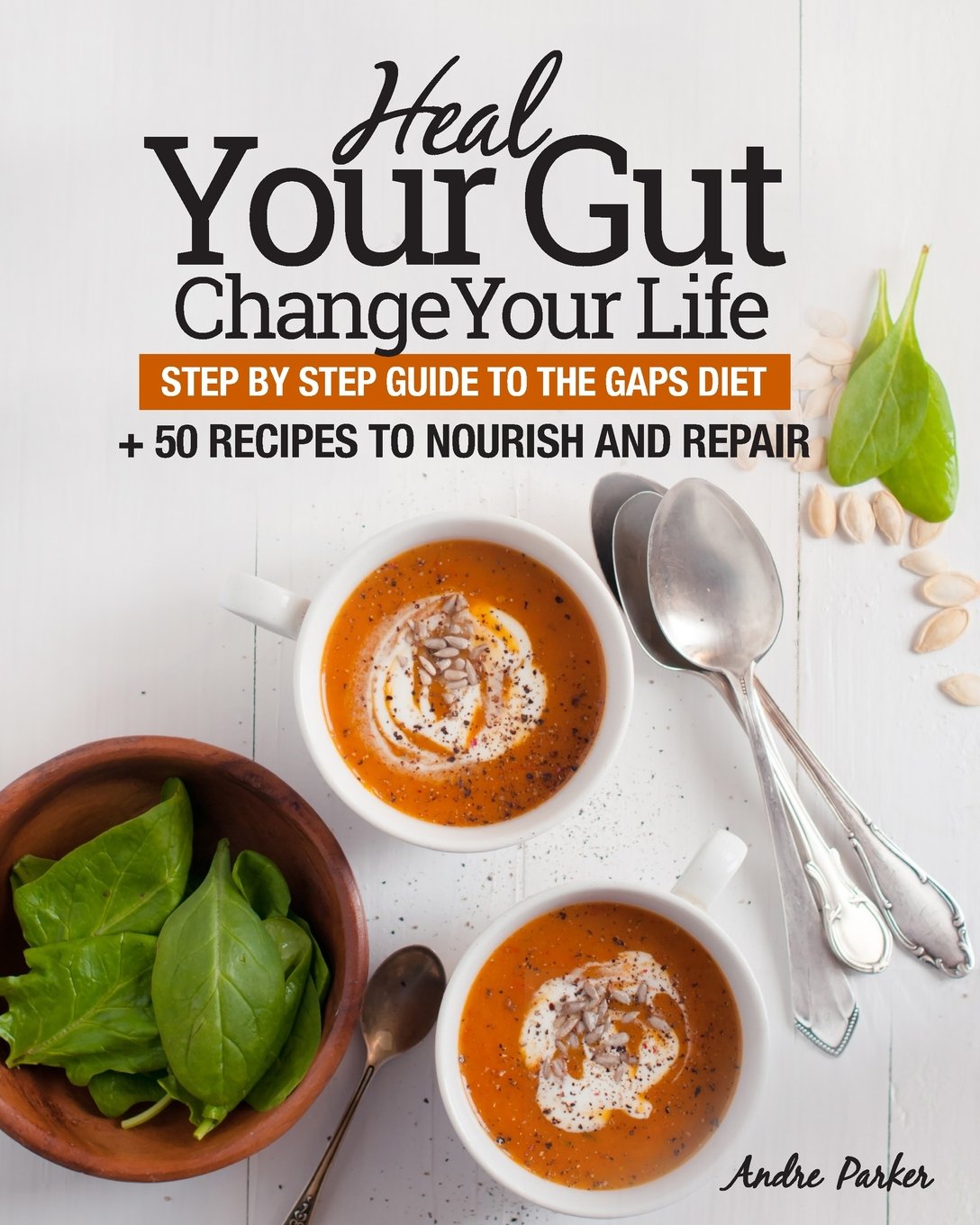 Heal Your Gut, Change Your Life: Step by Step Guide to the GAPS Diet + 50 Recipes book