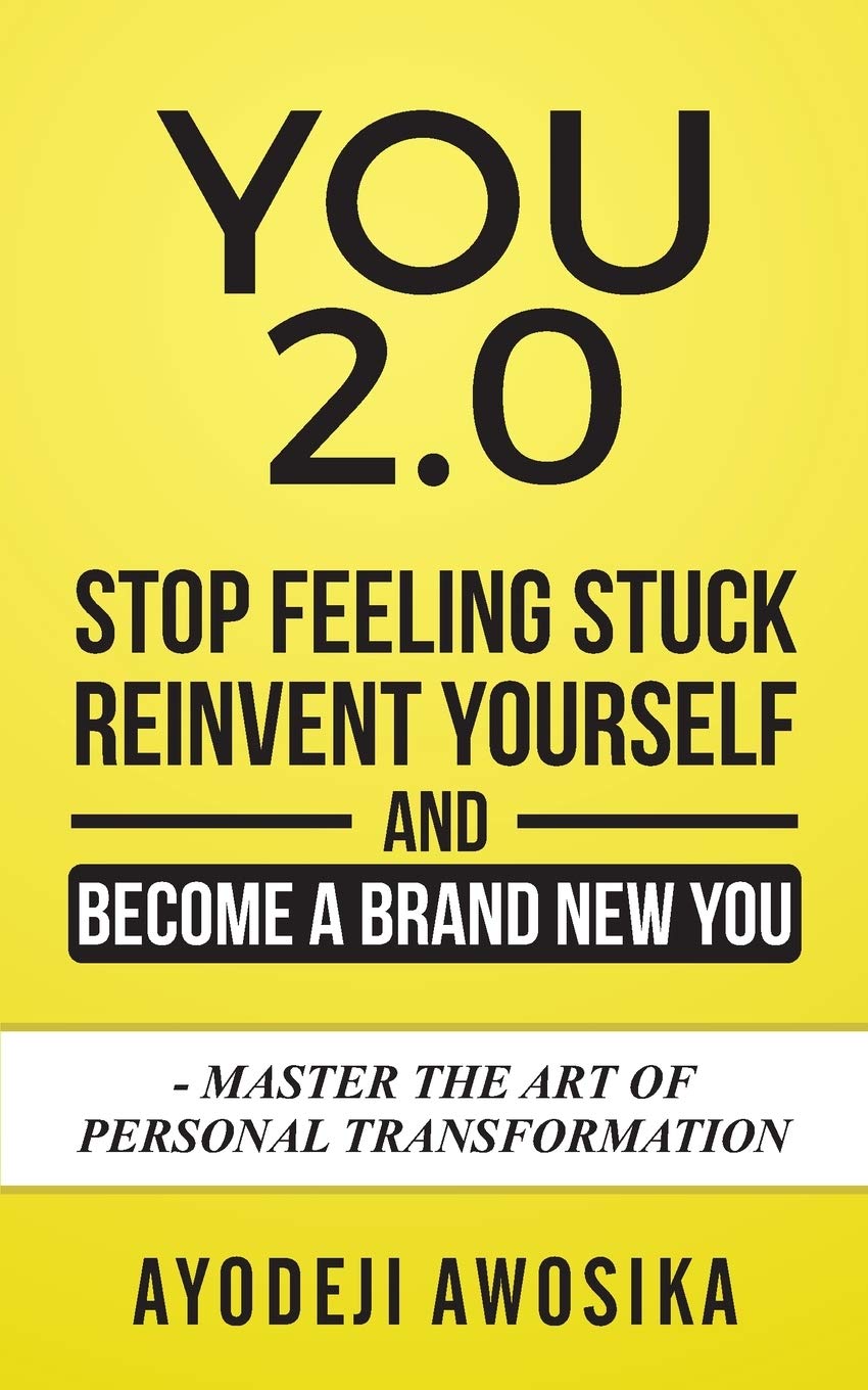 You 2.0:: Stop Feeling Stuck, Reinvent Yourself, and Become a Brand New You - Master the Art of Personal Transformation Lifestyle