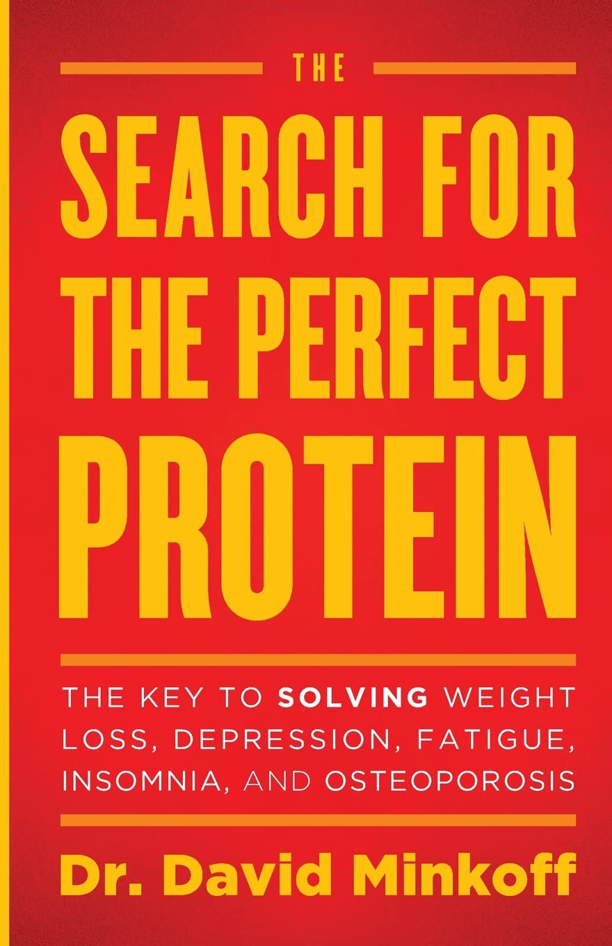 The Search for the Perfect Protein: The Key to Solving Weight Loss, Depression, Fatigue, Insomnia, and Osteoporosis Health, Nutrition & Fitness