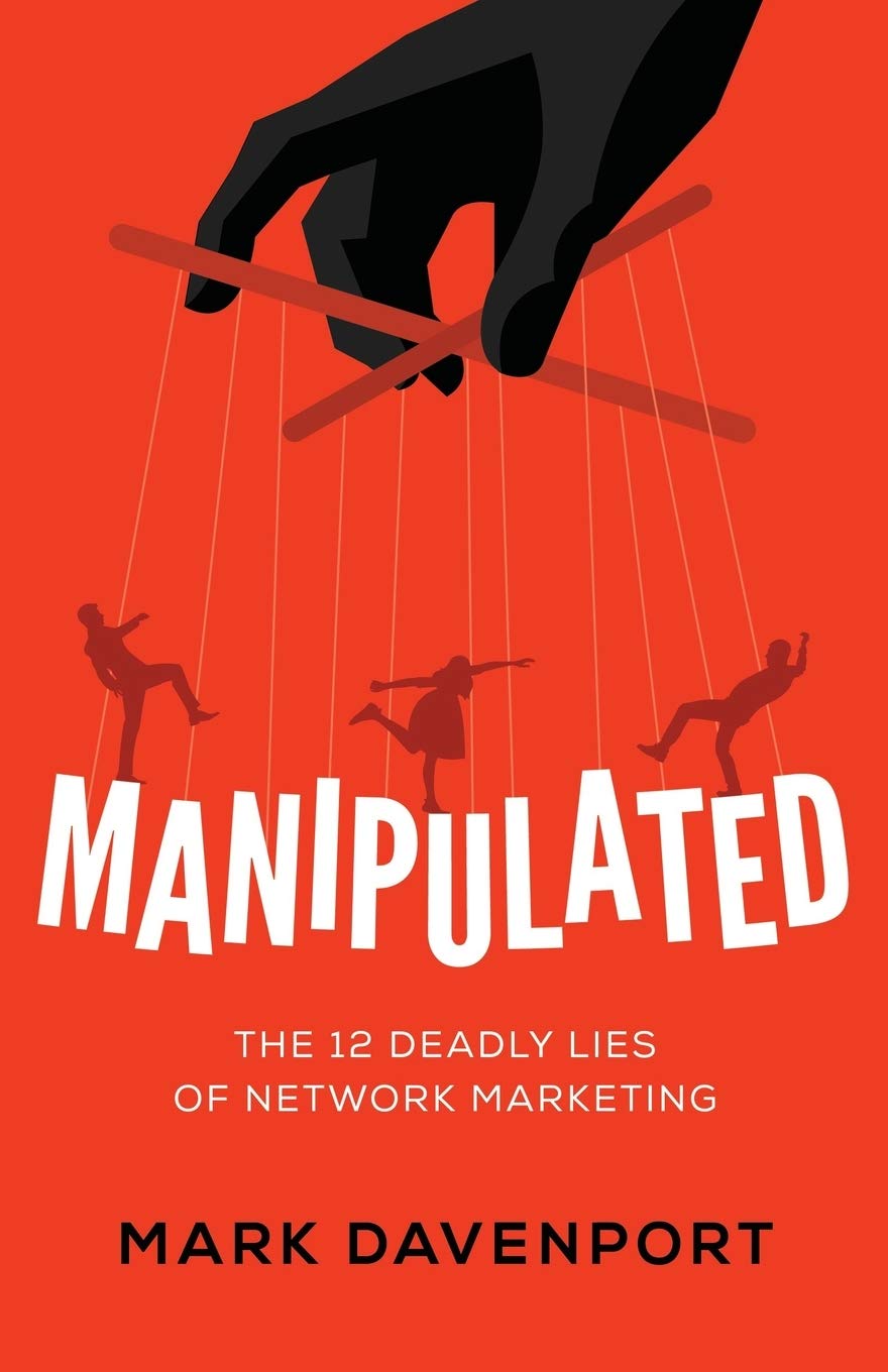 Manipulated: The 12 Deadly Lies of Network Marketing Business, Finance & Career