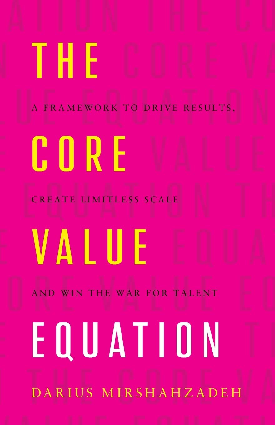 The Core Value Equation: A Framework to Drive Results, Create Limitless Scale and Win the War for Talent Law