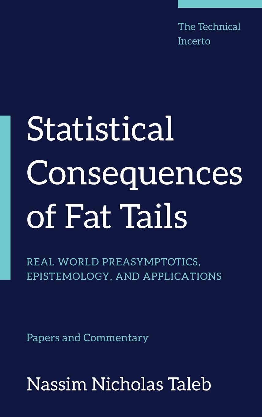 Statistical Consequences of Fat Tails: Real World Preasymptotics, Epistemology, and Applications (Technical Incerto) Mathematics