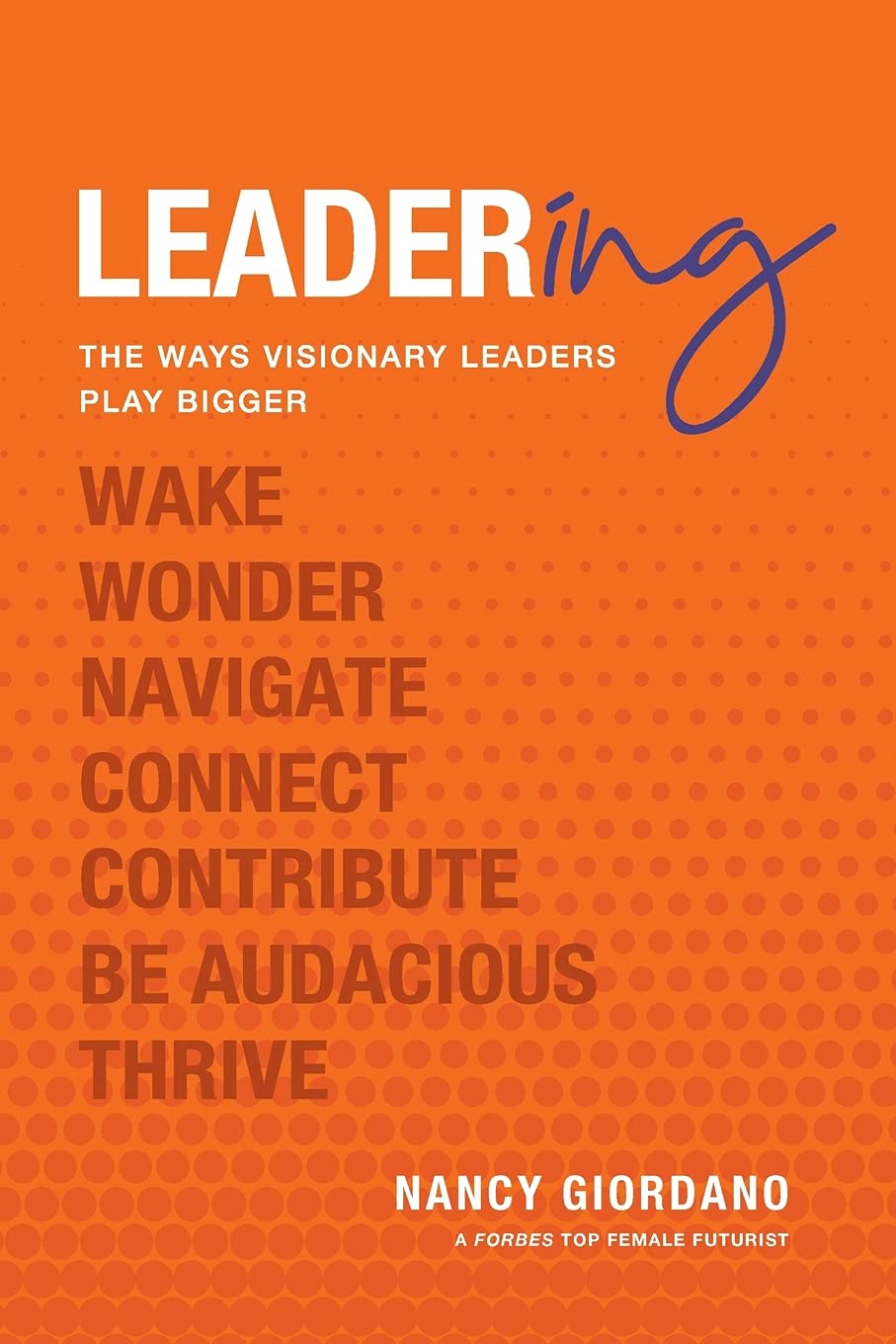 Leadering: The Ways Visionary Leaders Play Bigger Business, Finance & Career