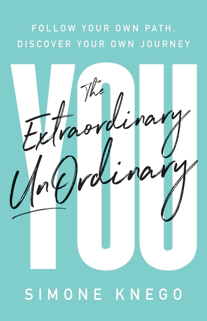 The Extraordinary UnOrdinary You: Follow Your Own Path, Discover Your Own Journey Business, Finance & Career