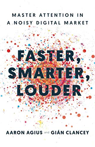 Faster, Smarter, Louder: Master Attention in a Noisy Digital Market Business, Finance & Career