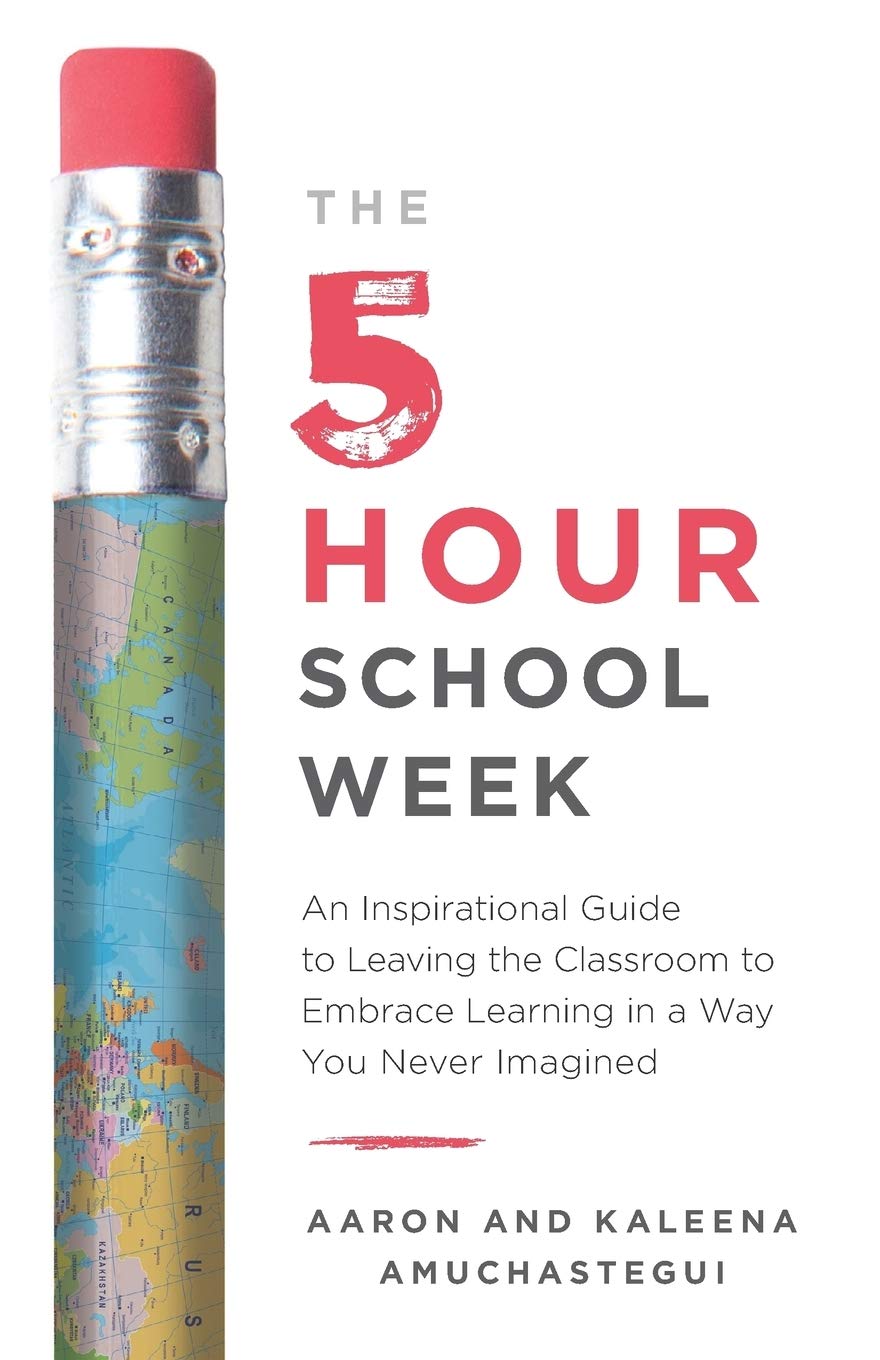 The 5-Hour School Week: An Inspirational Guide to Leaving the Classroom to Embrace Learning in a Way You Never Imagined Study Guides