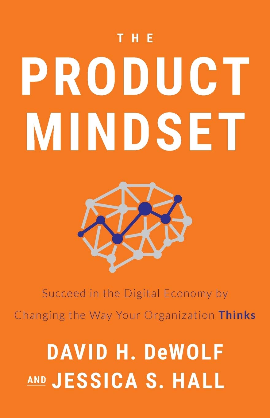 The Product Mindset: Succeed in the Digital Economy by Changing the Way Your Organization Thinks book