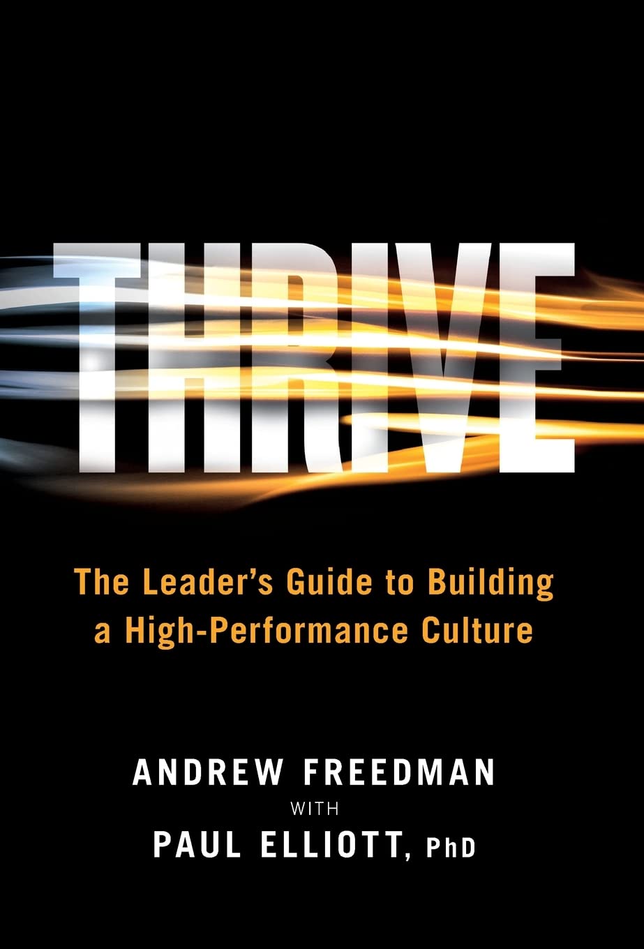 Thrive: The Leader's Guide to Building a High-Performance Culture Business, Finance & Career