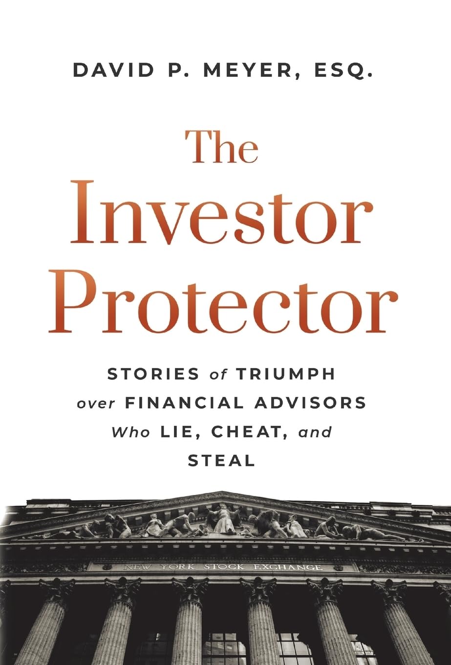 The Investor Protector: Stories of Triumph over Financial Advisors Who Lie, Cheat, and Steal Business, Finance & Career