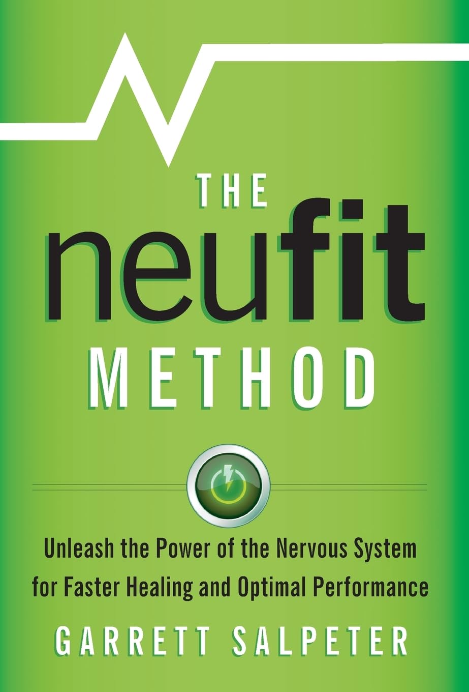 The NeuFit Method: Unleash the Power of the Nervous System for Faster Healing and Optimal Performance Health, Nutrition & Fitness