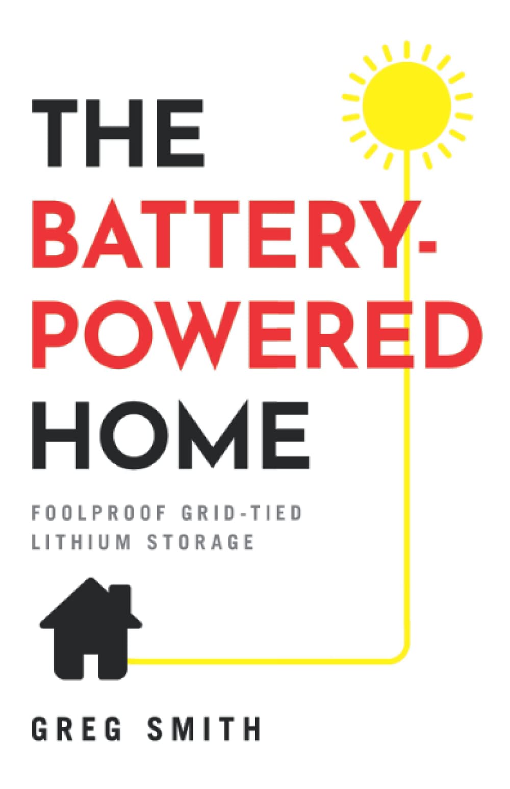Product Image: The Battery-Powered Home: Foolproof Grid-Tied Lithium Storage
