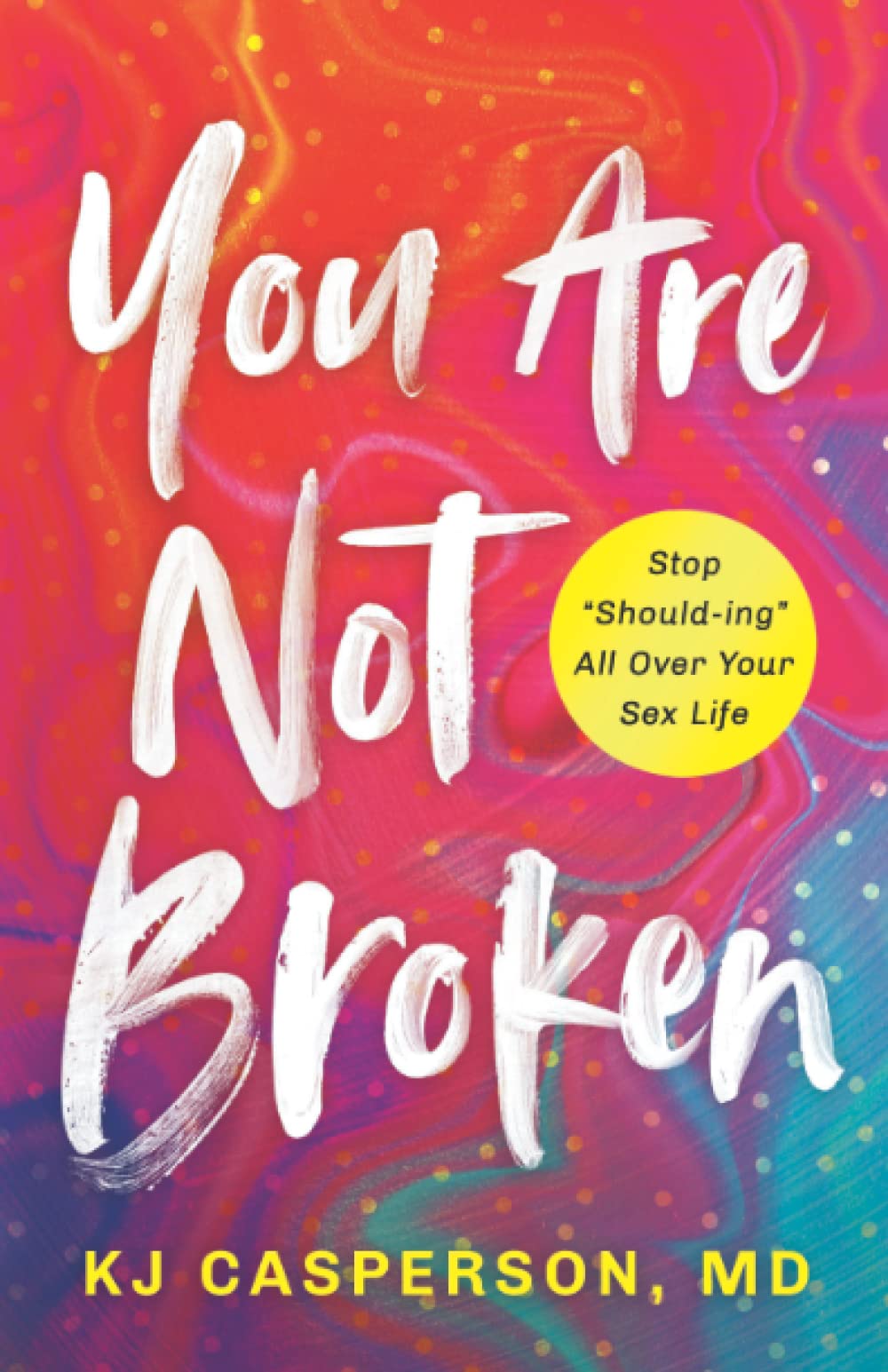 You Are Not Broken: Stop "Should-ing" All Over Your Sex Life Partnership & Love