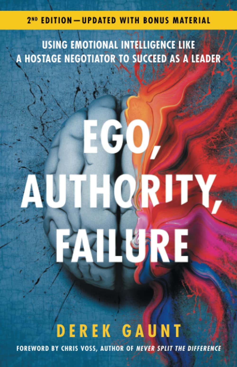 Ego, Authority, Failure: Using Emotional Intelligence like a Hostage Negotiator to Succeed as a Leader — 2nd Edition Business, Finance & Career