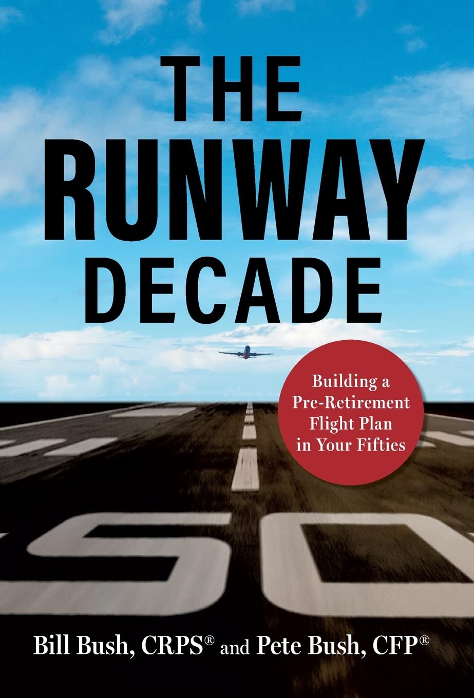 The Runway Decade: Building a Pre-Retirement Flight Plan in Your Fifties Business, Finance & Career