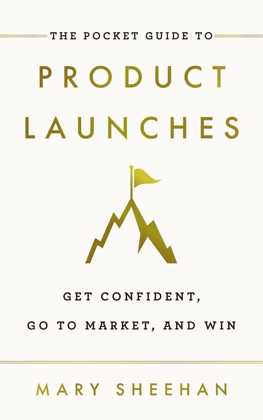 The Pocket Guide to Product Launches: Get Confident, Go to Market, and Win book