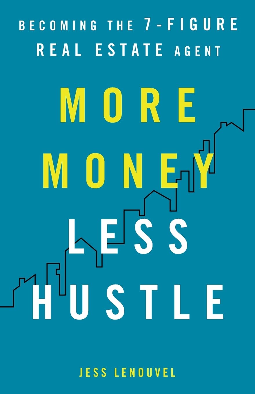 More Money, Less Hustle: Becoming the 7-Figure Real Estate Agent Business, Finance & Career