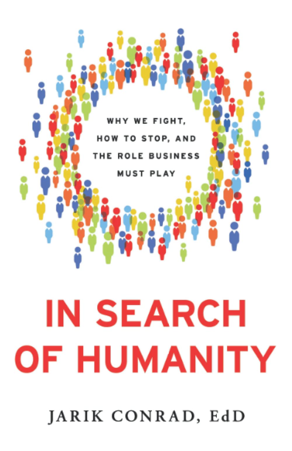 In Search of Humanity: Why We Fight, How to Stop, and the Role Business Must Play Social Sciences