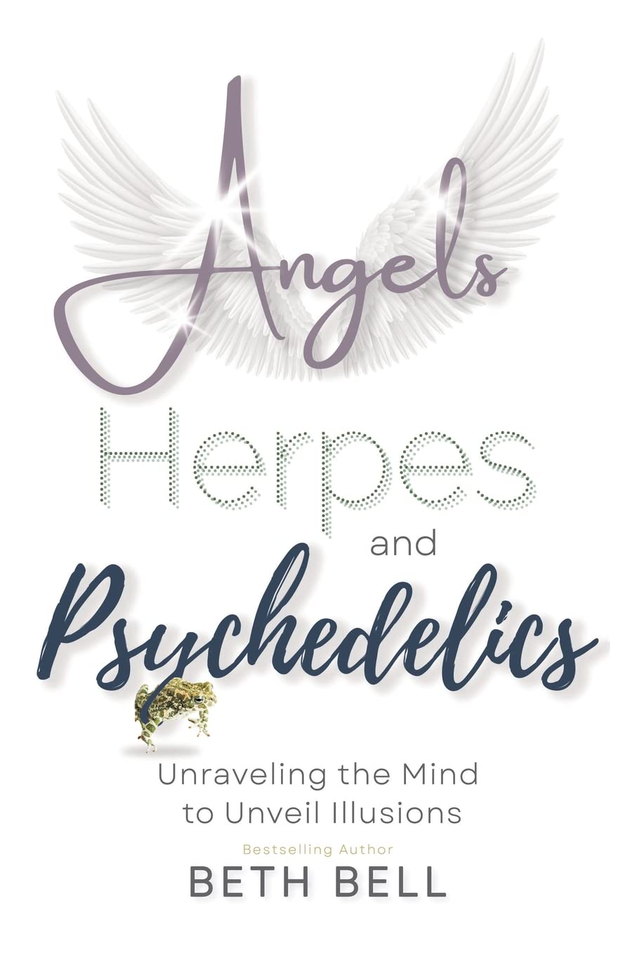 Angels, Herpes and Psychedelics: Unraveling the Mind to Unveil Illusions Business, Finance & Career