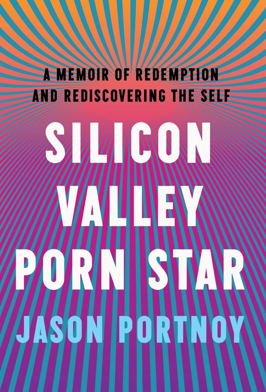Silicon Valley Porn Star: A Memoir of Redemption and Rediscovering the Self Memories