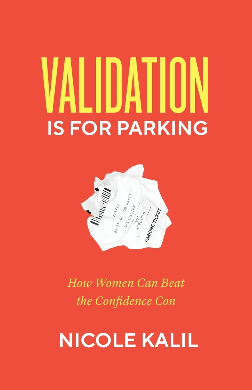 Validation Is For Parking: How Women Can Beat the Confidence Con Books