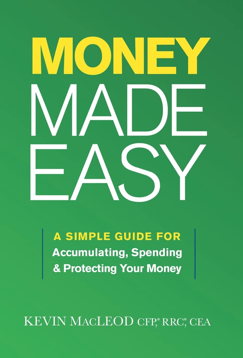 Money Made Easy: A Simple Guide for Accumulating, Spending, and Protecting Your Money Business, Finance & Career