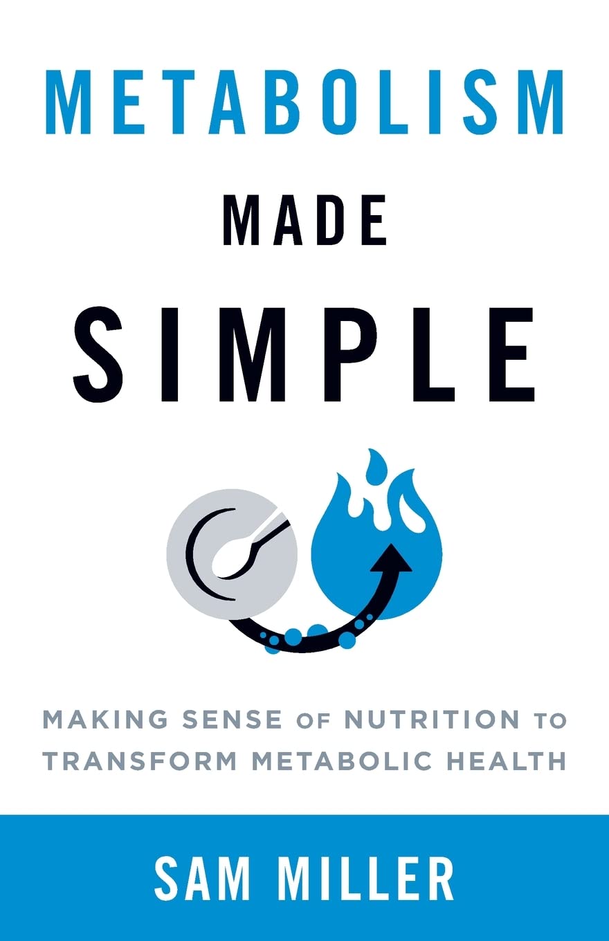Metabolism Made Simple: Making Sense of Nutrition to Transform Metabolic Health Medicine