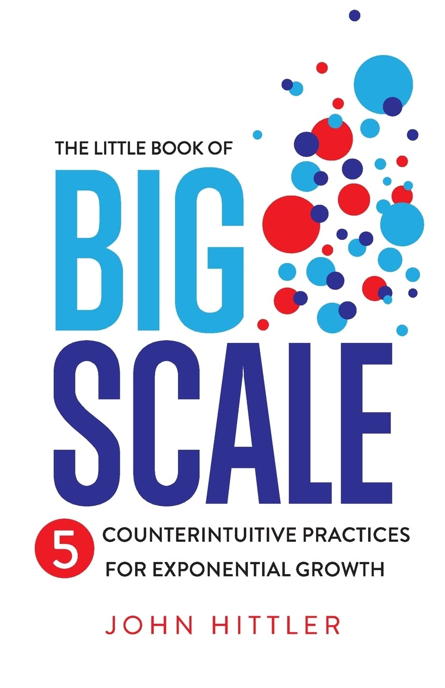 The Little Book of Big Scale: 5 Counterintuitive Practices for Exponential Growth Business, Finance & Career
