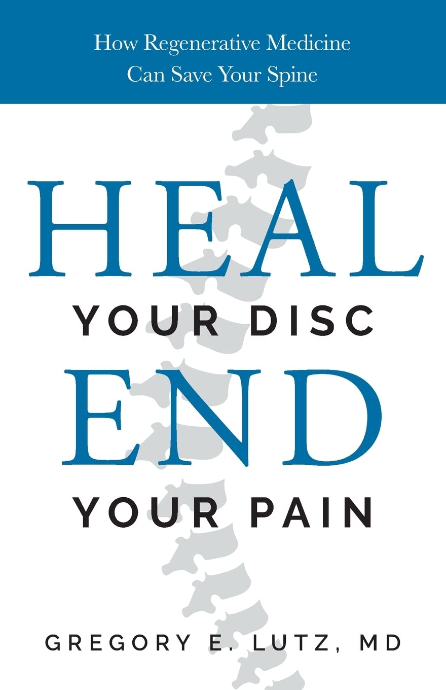 Heal Your Disc, End Your Pain: How Regenerative Medicine Can Save Your Spine Medicine