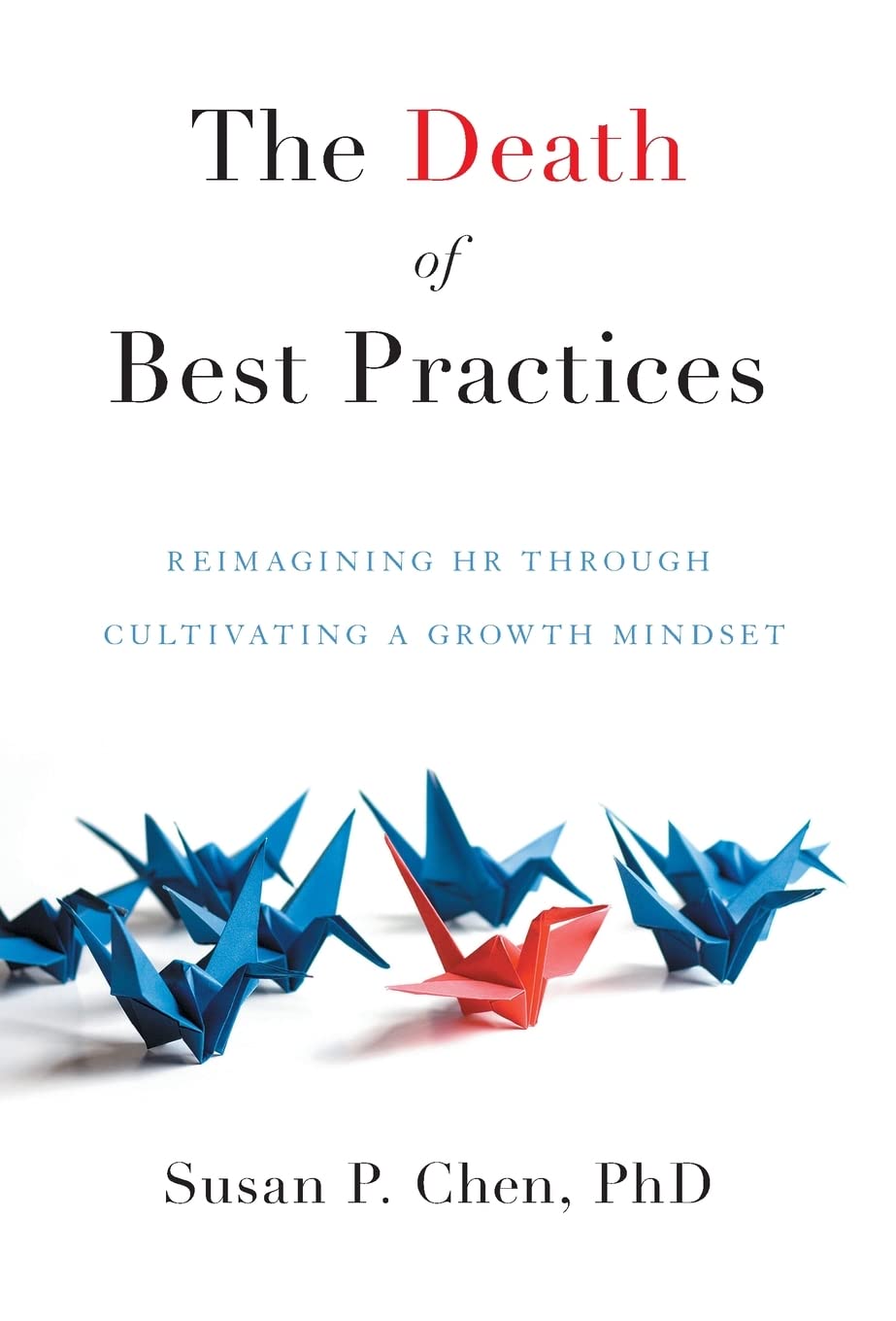 The Death of Best Practices: Reimagining HR through Cultivating a Growth Mindset Business, Finance & Career