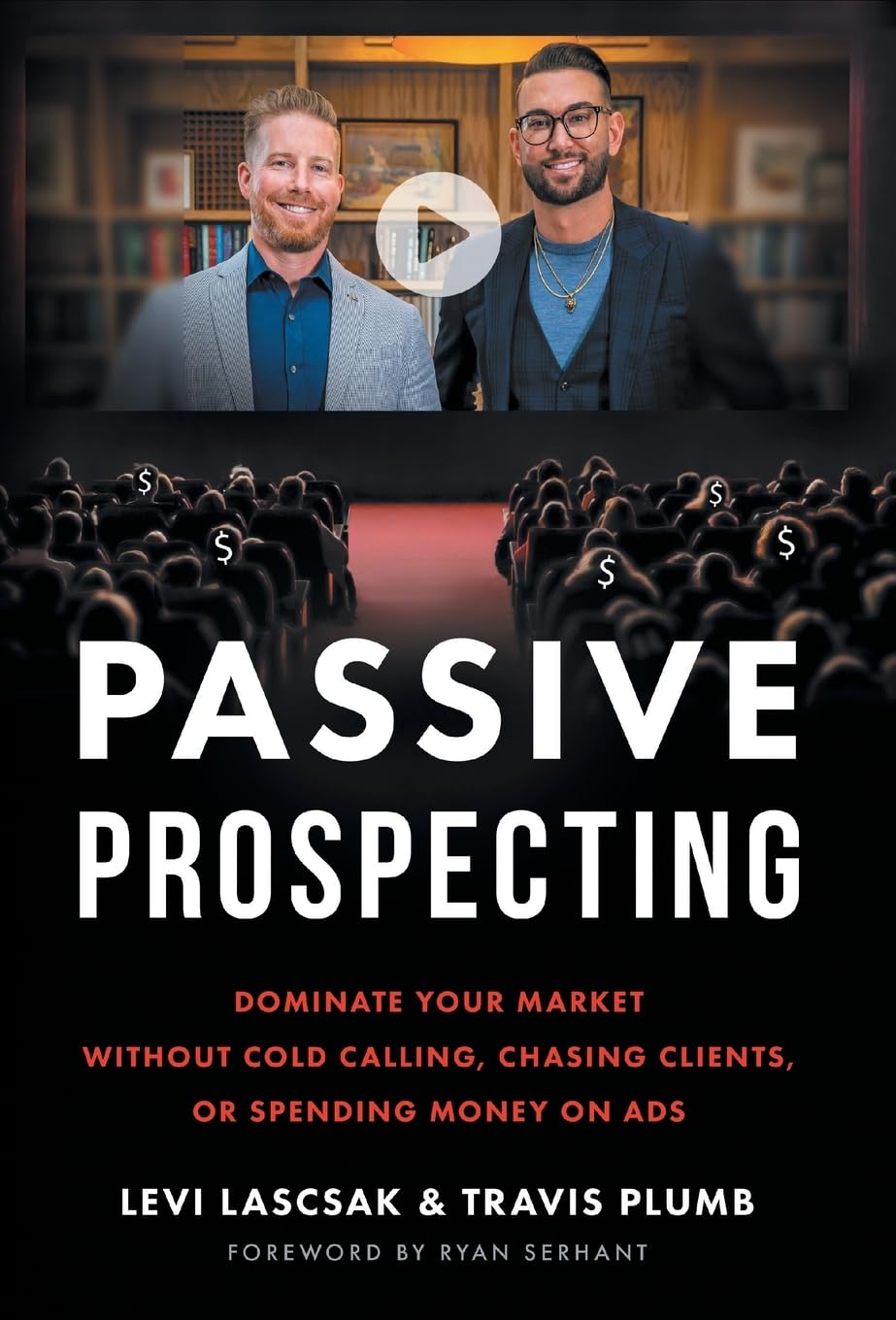 Passive Prospecting: Dominate Your Market without Cold Calling, Chasing Clients, or Spending Money on Ads Business, Finance & Career