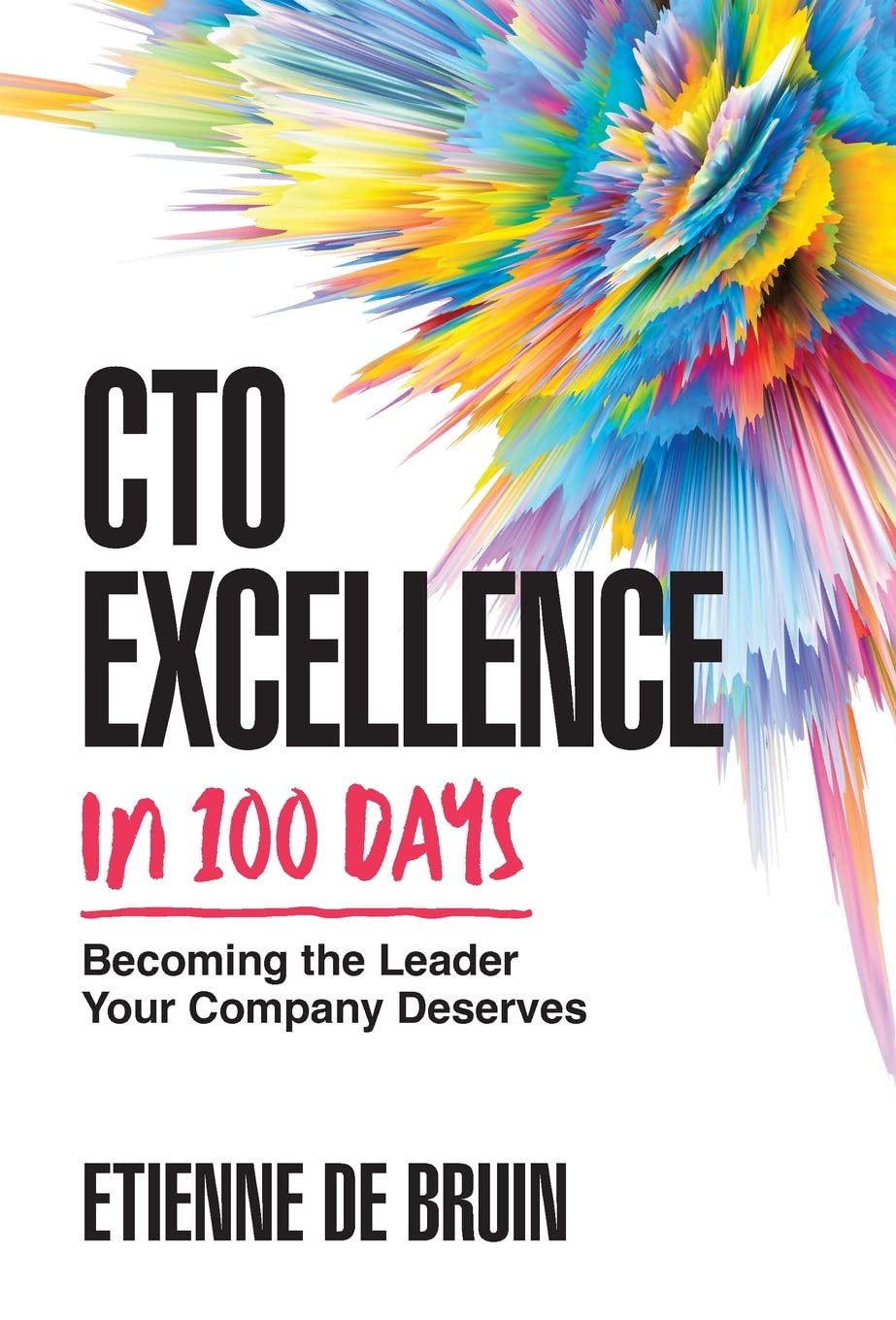 CTO Excellence in 100 Days: Becoming the Leader Your Company Deserves Business, Finance & Career